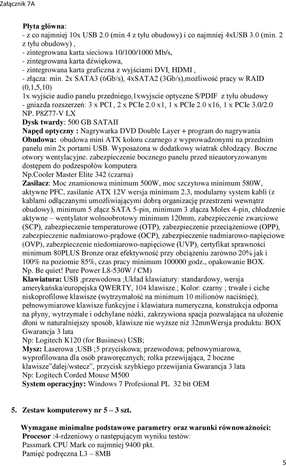 2 z tyłu obudowy), - zintegrowana karta sieciowa 10/100/1000 Mb/s, - zintegrowana karta dźwiękowa, - zintegrowana karta graficzna z wyjściami DVI, HDMI, - złącza: min.