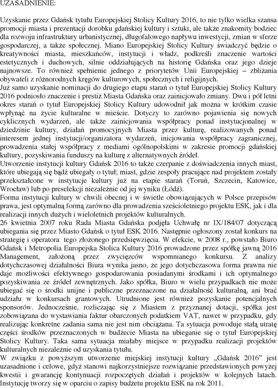 Miano Europejskiej Stolicy Kultury wiadczy b dzie o kreatywno ci miasta, mieszka ców, instytucji i władz, podkre li znaczenie warto ci estetycznych i duchowych, silnie oddziałuj cych na histori Gda