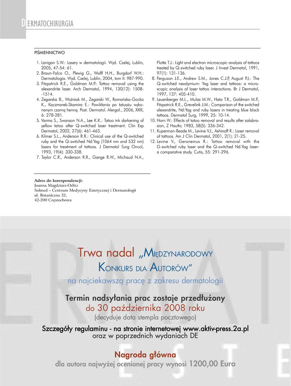 : Powik ni po ttu u wykonnym czrnà hennà. Post. Dermtol. Alergol., 2006, XXIII, 6: 278-281. 5. Vrm S., Swnson N.A., Lee K.K.: Ttoo ink drkening of yellow ttoo fter Q-switched lser tretment.