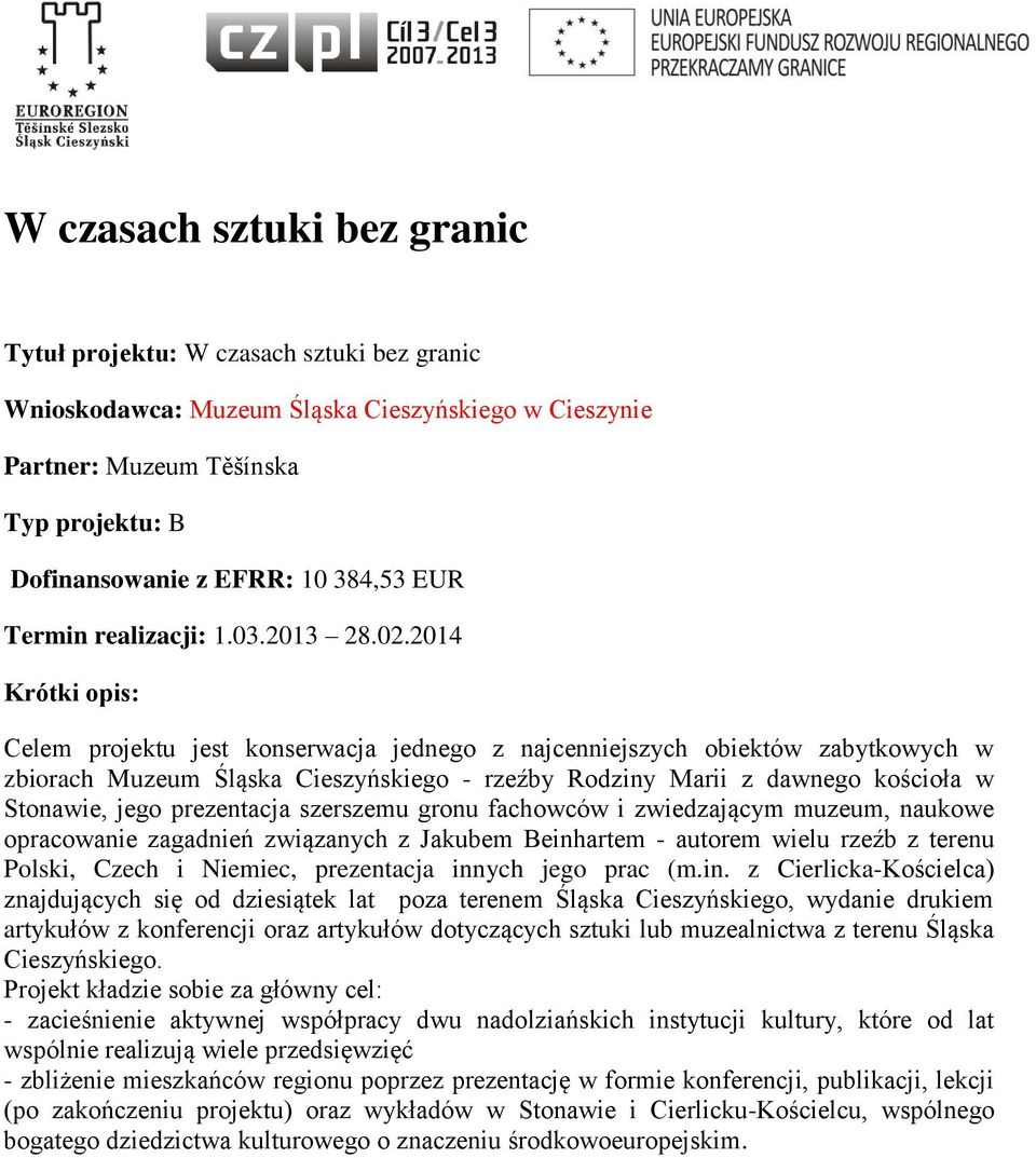 2014 Celem projektu jest konserwacja jednego z najcenniejszych obiektów zabytkowych w zbiorach Muzeum Śląska Cieszyńskiego - rzeźby Rodziny Marii z dawnego kościoła w Stonawie, jego prezentacja