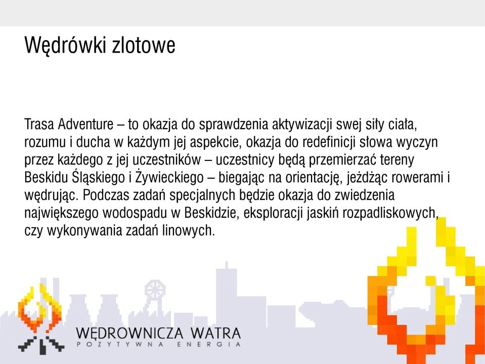 Beskidu Śląskiego i Żywieckiego biegając na orientację, jeżdżąc rowerami i wędrując.