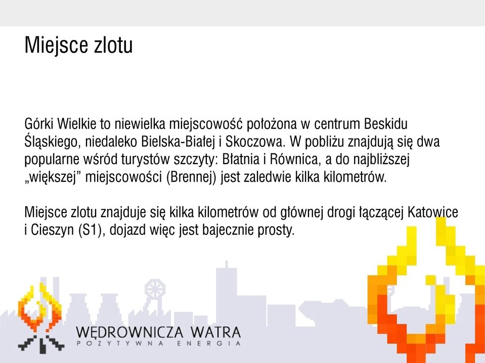 W pobliżu znajdują się dwa popularne wśród turystów szczyty: Błatnia i Równica, a do najbliższej