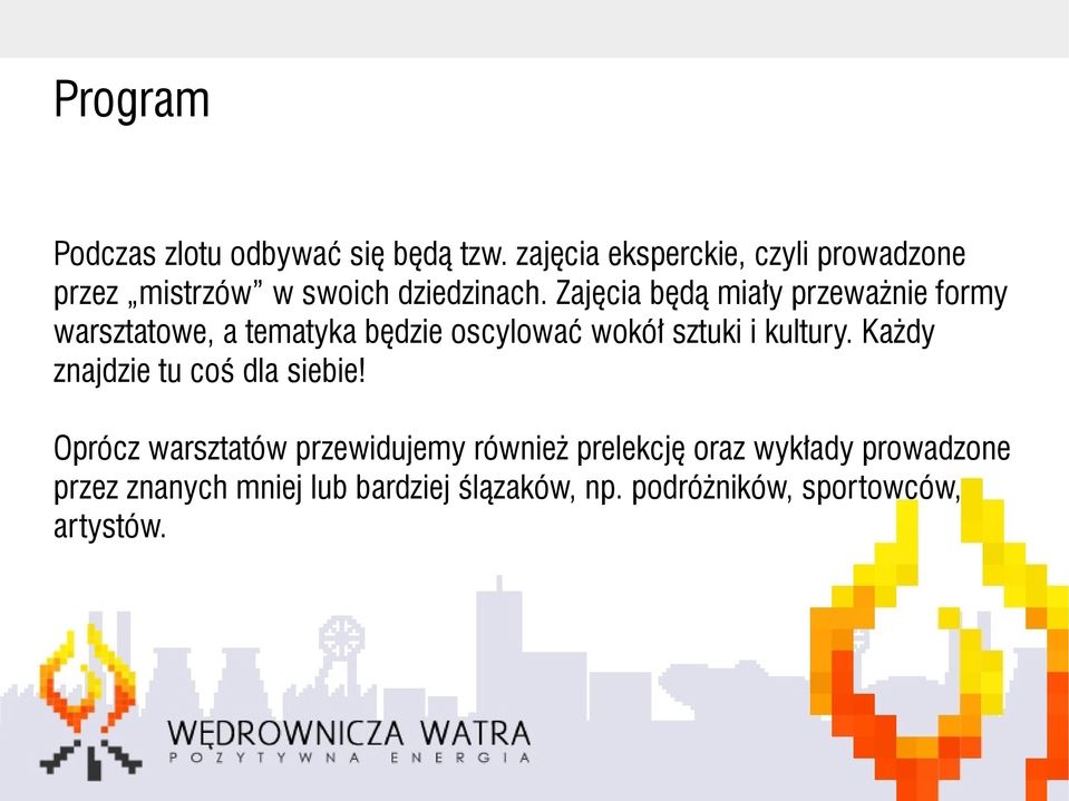 Zajęcia będą miały przeważnie formy warsztatowe, a tematyka będzie oscylować wokół sztuki i kultury.