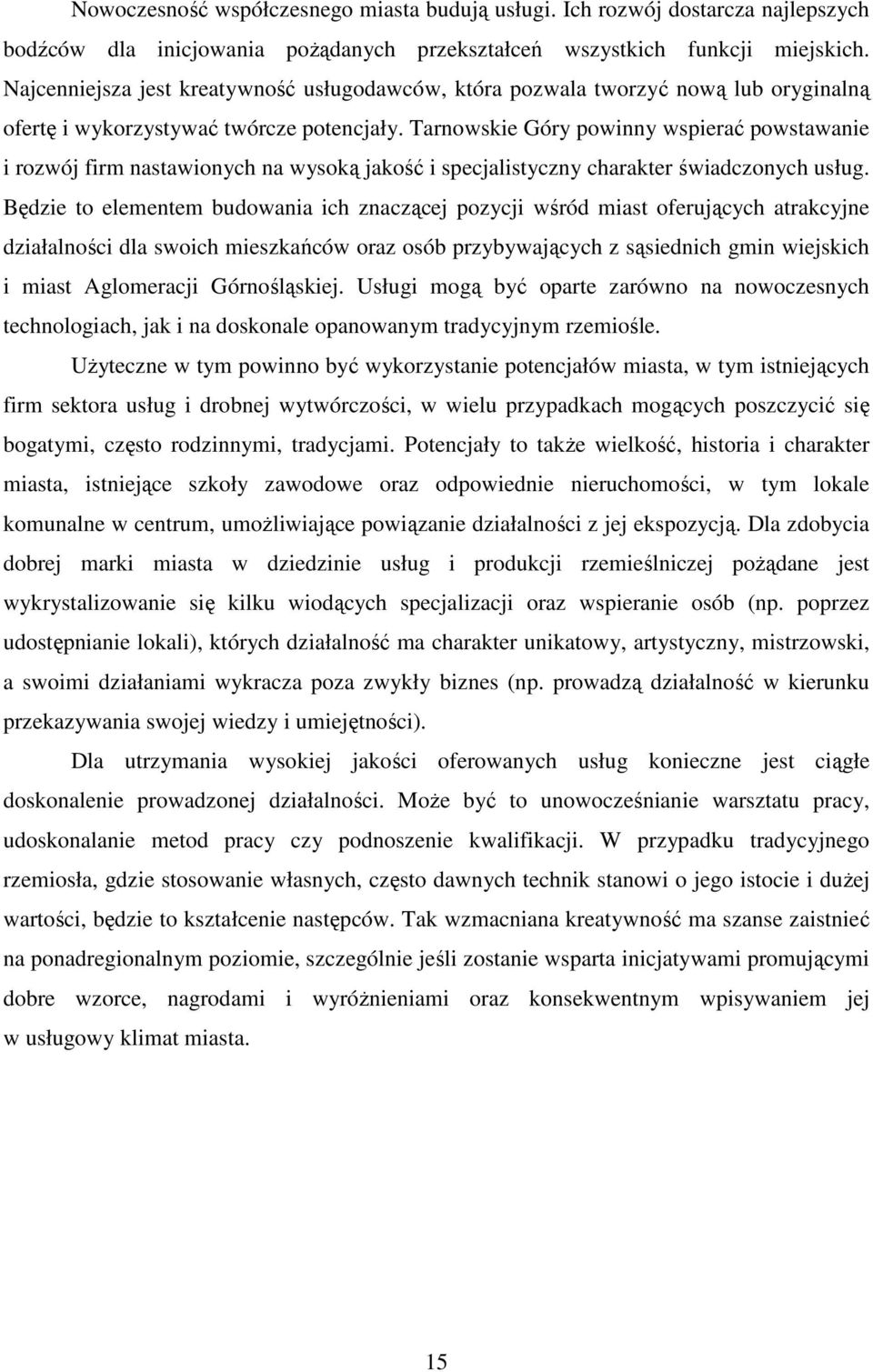 Tarnowskie Góry powinny wspierać powstawanie i rozwój firm nastawionych na wysoką jakość i specjalistyczny charakter świadczonych usług.