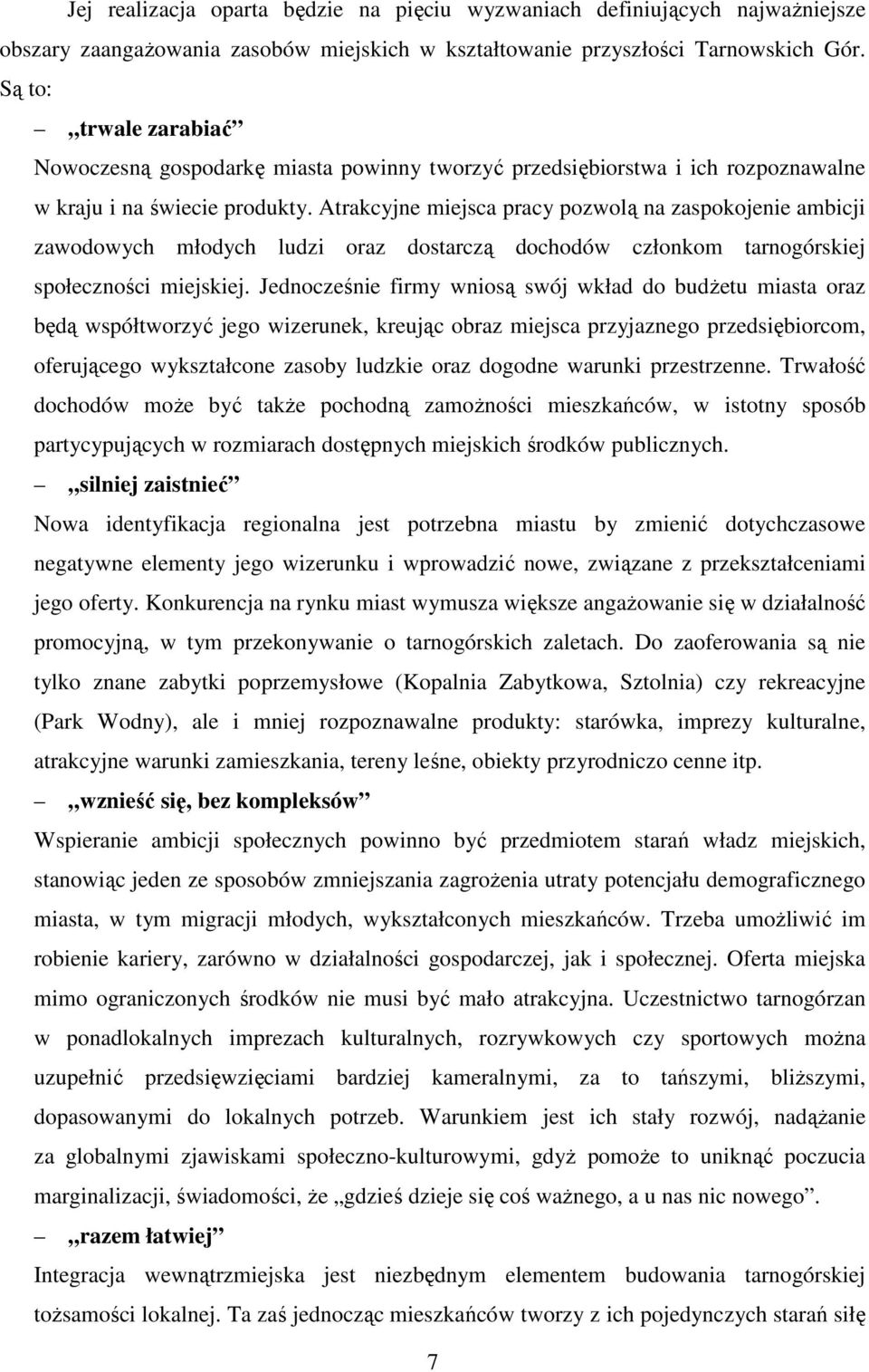 Atrakcyjne miejsca pracy pozwolą na zaspokojenie ambicji zawodowych młodych ludzi oraz dostarczą dochodów członkom tarnogórskiej społeczności miejskiej.