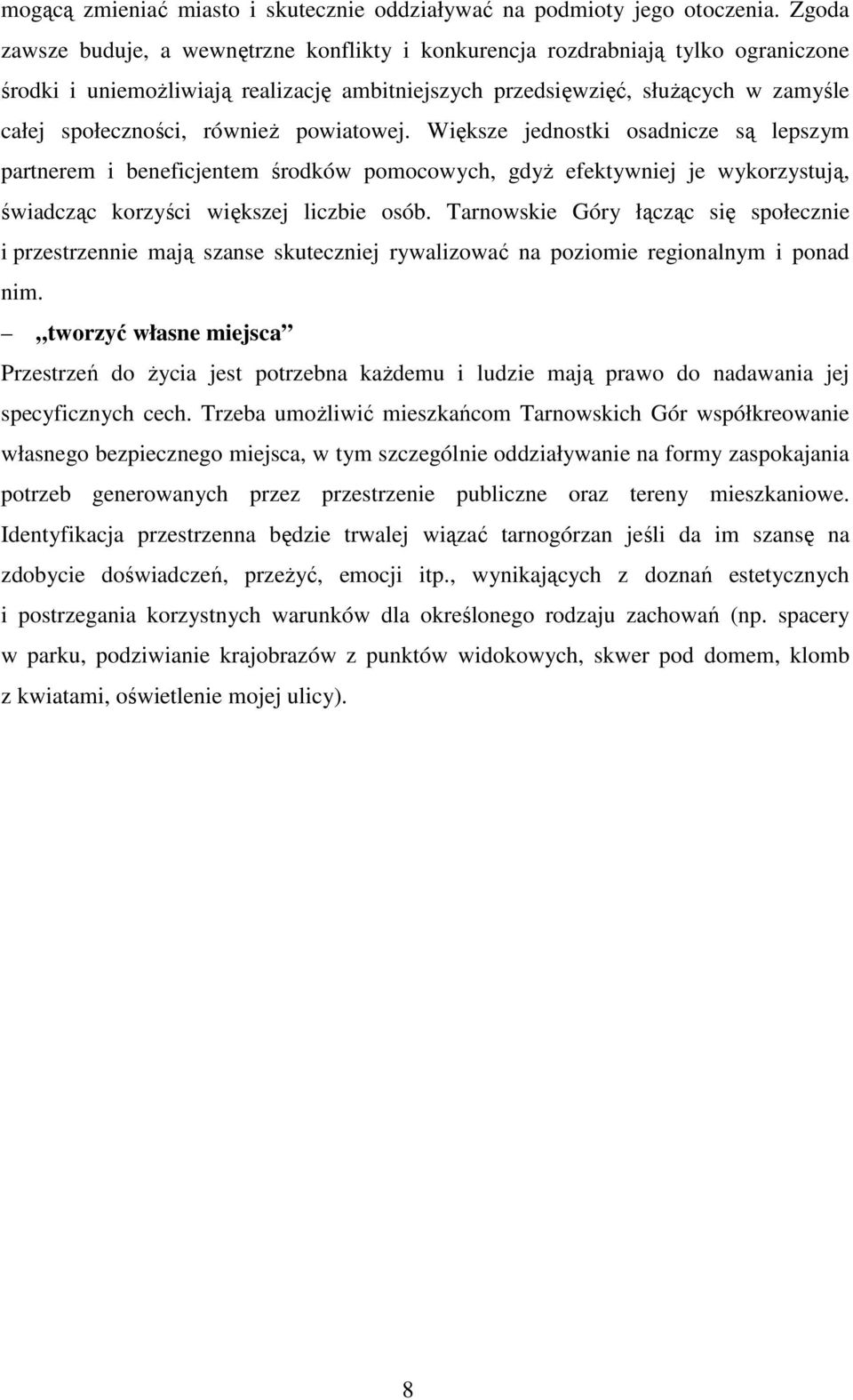 również powiatowej. Większe jednostki osadnicze są lepszym partnerem i beneficjentem środków pomocowych, gdyż efektywniej je wykorzystują, świadcząc korzyści większej liczbie osób.