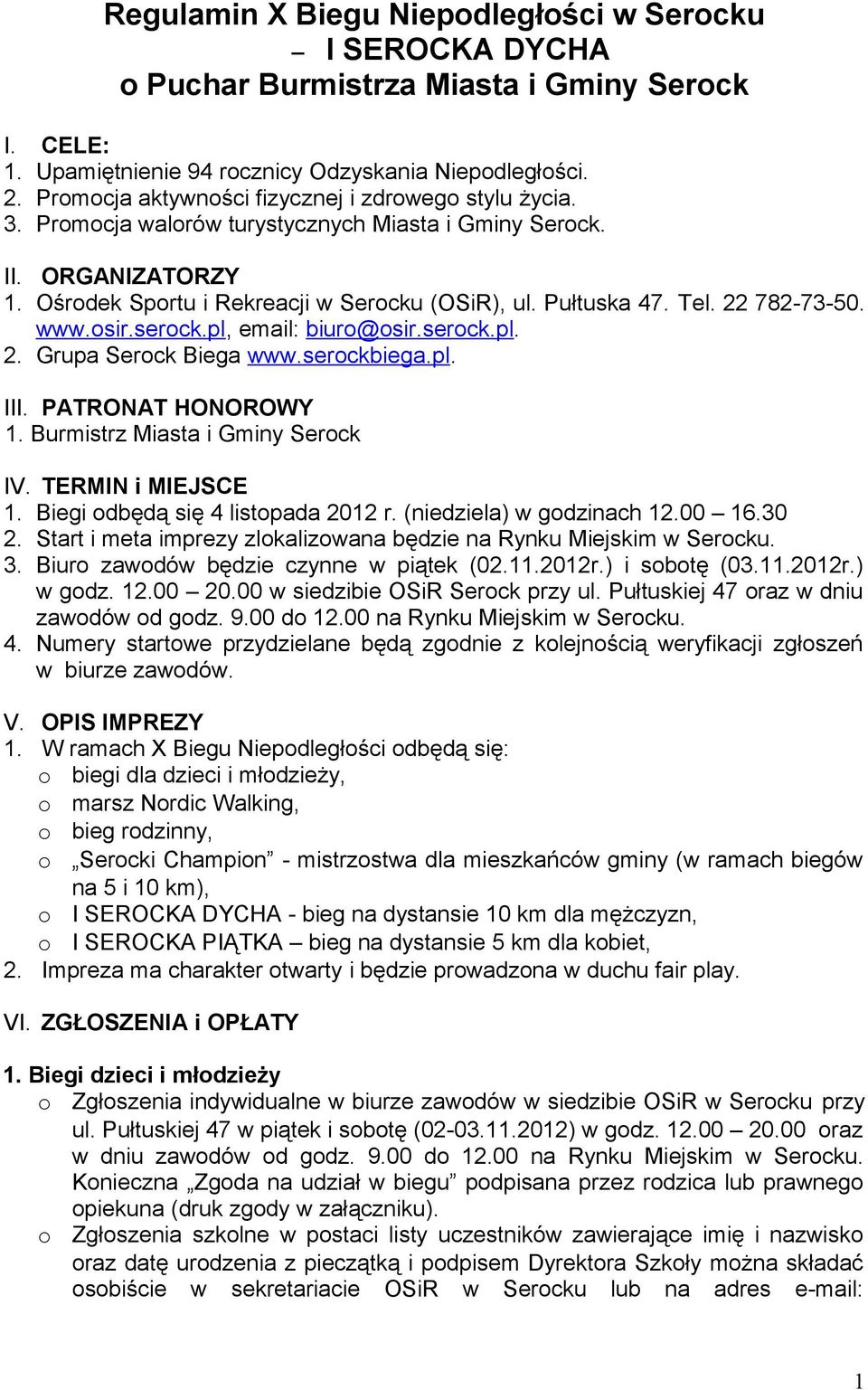 www.sir.serck.pl, email: biur@sir.serck.pl. 2. Grupa Serck Biega www.serckbiega.pl. III. PATRONAT HONOROWY 1. Burmistrz Miasta i Gminy Serck IV. TERMIN i MIEJSCE 1. Biegi dbędą się 4 listpada 2012 r.