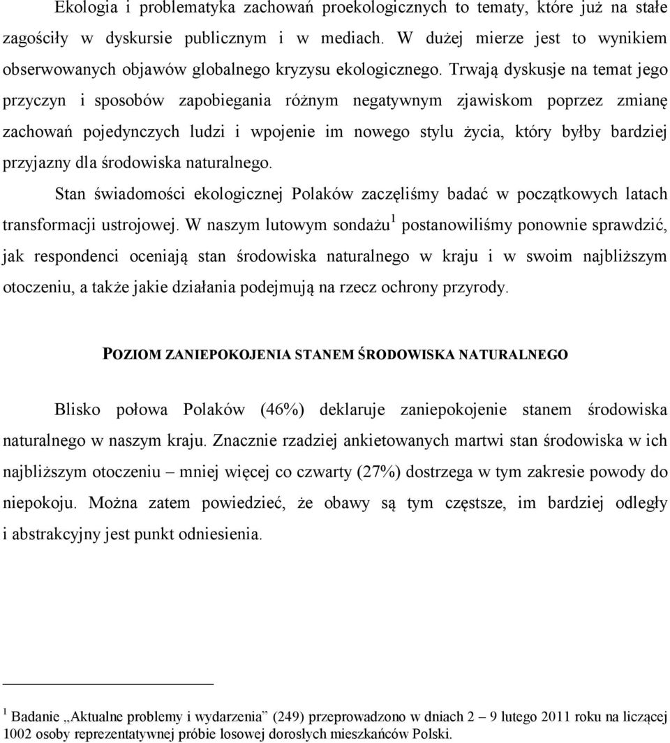 Trwają dyskusje na temat jego przyczyn i sposobów zapobiegania różnym negatywnym zjawiskom poprzez zmianę zachowań pojedynczych ludzi i wpojenie im nowego stylu życia, który byłby bardziej przyjazny