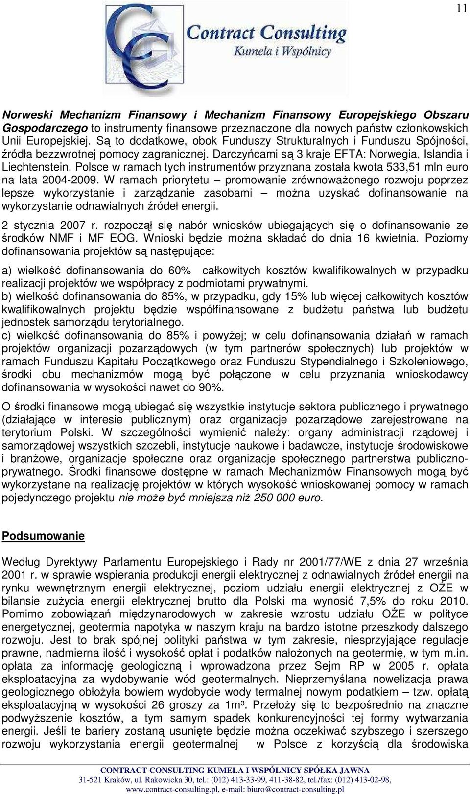 Polsce w ramach tych instrumentów przyznana została kwota 533,51 mln euro na lata 2004-2009.