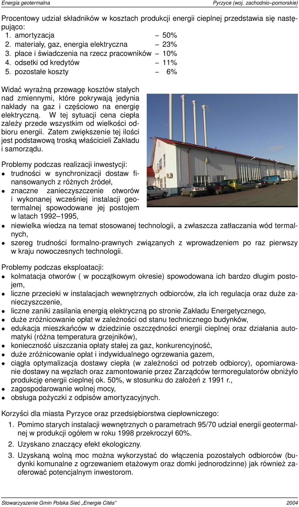 pozostałe koszty 6% Widać wyraźna przewagę kosztów stałych nad zmiennymi, które pokrywaja jedynia nakłady na gaz i częściowo na energię elektryczna.