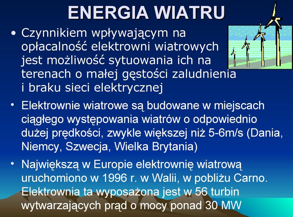 odpowiednio dużej prędkości, zwykle większej niż 5-6m/s (Dania, Niemcy, Szwecja, Wielka Brytania) Największą w Europie