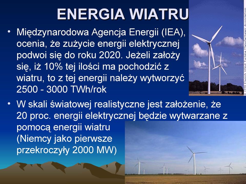 Jeżeli założy się, iż 10% tej ilości ma pochodzić z wiatru, to z tej energii należy wytworzyć