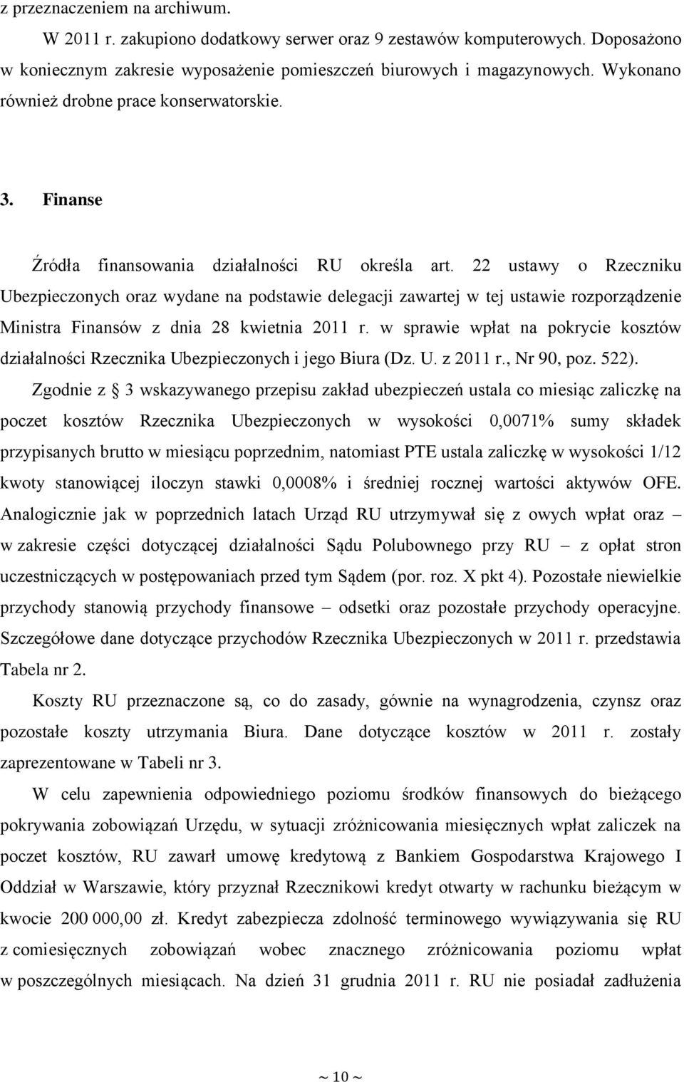 22 ustawy o Rzeczniku Ubezpieczonych oraz wydane na podstawie delegacji zawartej w tej ustawie rozporządzenie Ministra Finansów z dnia 28 kwietnia 2011 r.