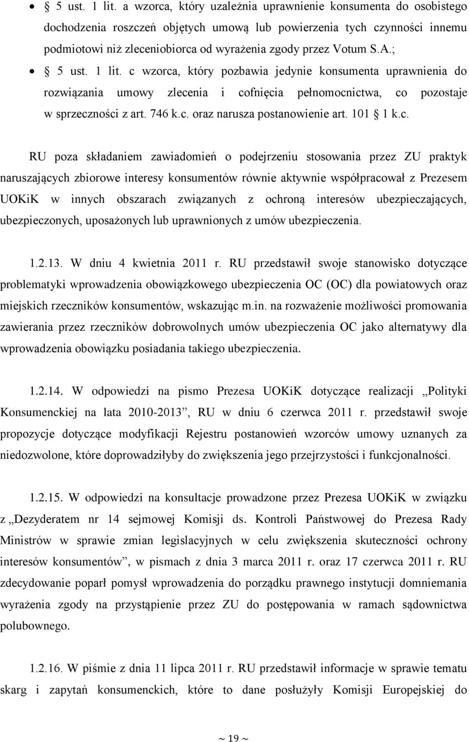 A.;  c wzorca, który pozbawia jedynie konsumenta uprawnienia do rozwiązania umowy zlecenia i cofnięcia pełnomocnictwa, co pozostaje w sprzeczności z art. 746 k.c. oraz narusza postanowienie art.