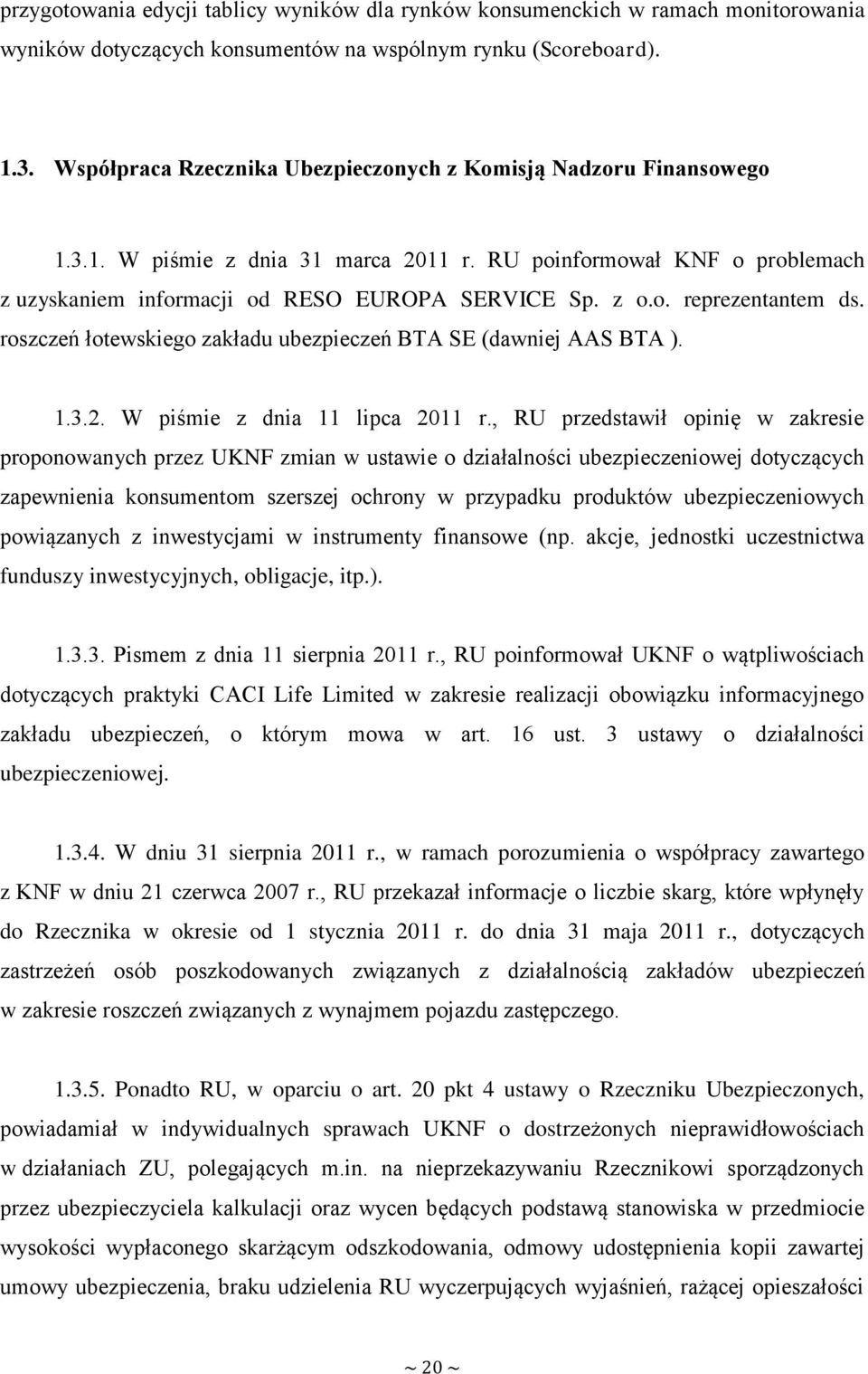 roszczeń łotewskiego zakładu ubezpieczeń BTA SE (dawniej AAS BTA ). 1.3.2. W piśmie z dnia 11 lipca 2011 r.