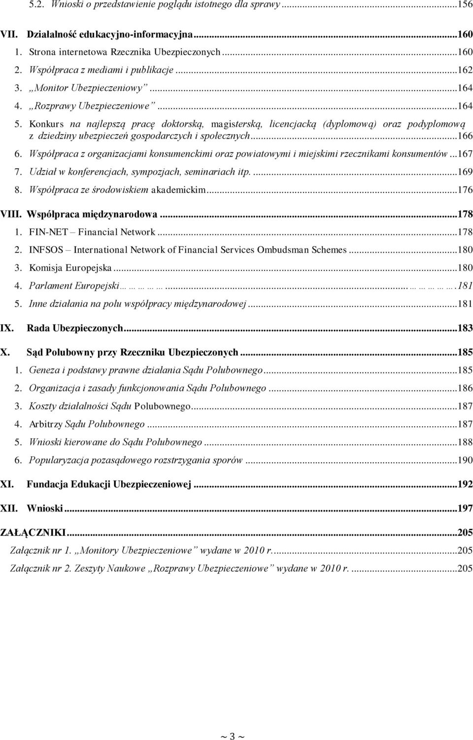 Konkurs na najlepszą pracę doktorską, magisterską, licencjacką (dyplomową) oraz podyplomową z dziedziny ubezpieczeń gospodarczych i społecznych...166 6.