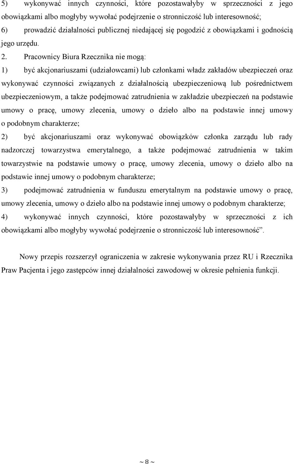 Pracownicy Biura Rzecznika nie mogą: 1) być akcjonariuszami (udziałowcami) lub członkami władz zakładów ubezpieczeń oraz wykonywać czynności związanych z działalnością ubezpieczeniową lub