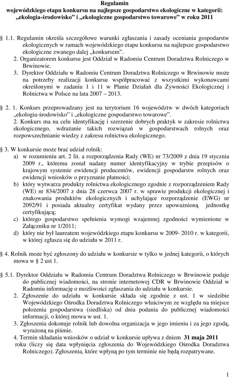 2. Organizatorem konkursu jest Oddział w Radomiu Centrum Doradztwa Rolniczego w Brwinowie. 3.