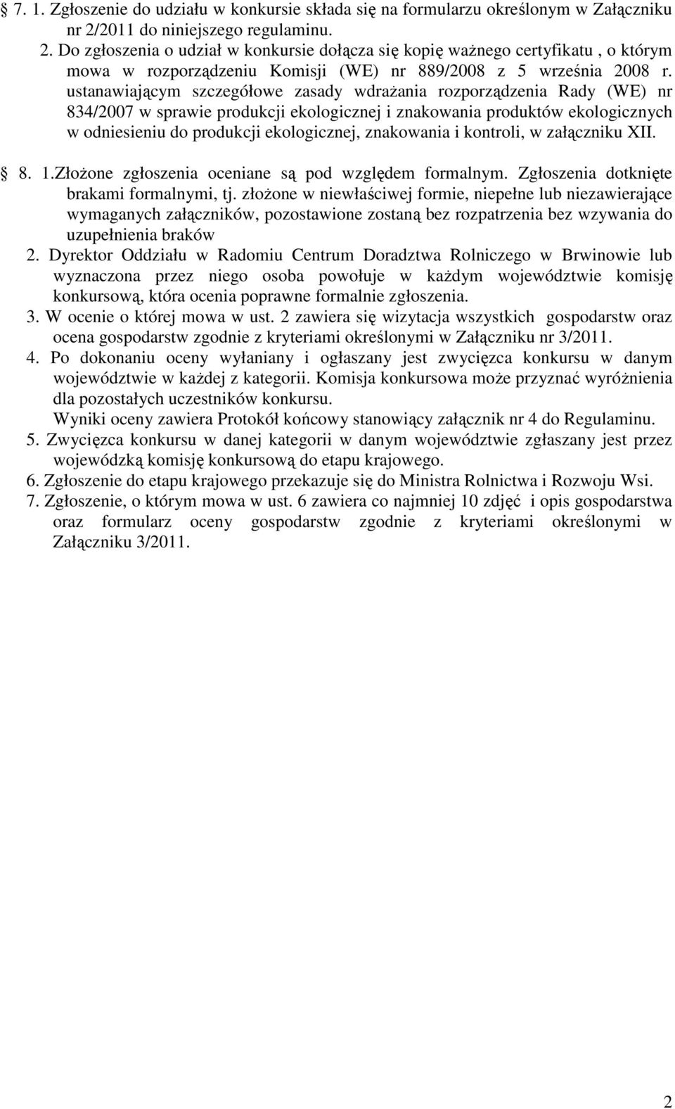 ustanawiającym szczegółowe zasady wdraŝania rozporządzenia Rady (WE) nr 834/2007 w sprawie produkcji ekologicznej i znakowania produktów ekologicznych w odniesieniu do produkcji ekologicznej,