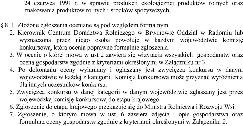 W ocenie o której mowa w ust 2 zawiera się wizytacja wszystkich gospodarstw oraz ocena gospodarstw zgodnie z kryteriami określonymi w Załączniku nr 3. 4.