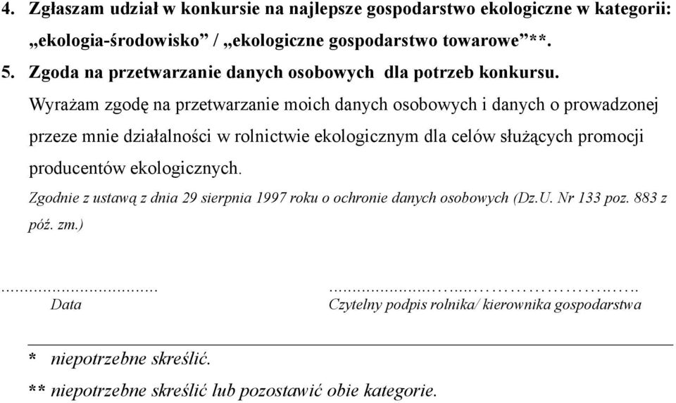 Wyrażam zgodę na przetwarzanie moich danych osobowych i danych o prowadzonej przeze mnie działalności w rolnictwie ekologicznym dla celów służących promocji