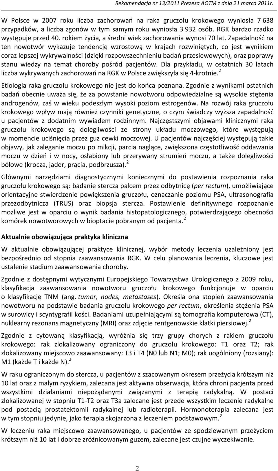 Zapadalność na ten nowotwór wykazuje tendencję wzrostową w krajach rozwiniętych, co jest wynikiem coraz lepszej wykrywalności (dzięki rozpowszechnieniu badań przesiewowych), oraz poprawy stanu wiedzy