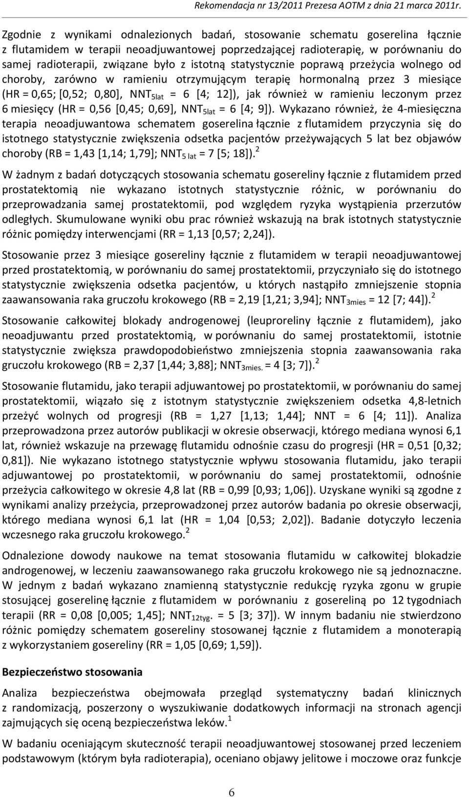 leczonym przez 6 miesięcy (HR = 0,56 [0,45; 0,69], NNT 5lat = 6 [4; 9]).