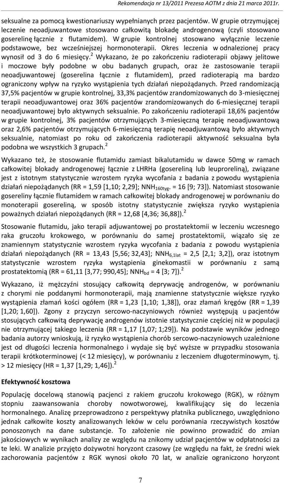 W grupie kontrolnej stosowano wyłącznie leczenie podstawowe, bez wcześniejszej hormonoterapii. Okres leczenia w odnalezionej pracy wynosił od 3 do 6 miesięcy.