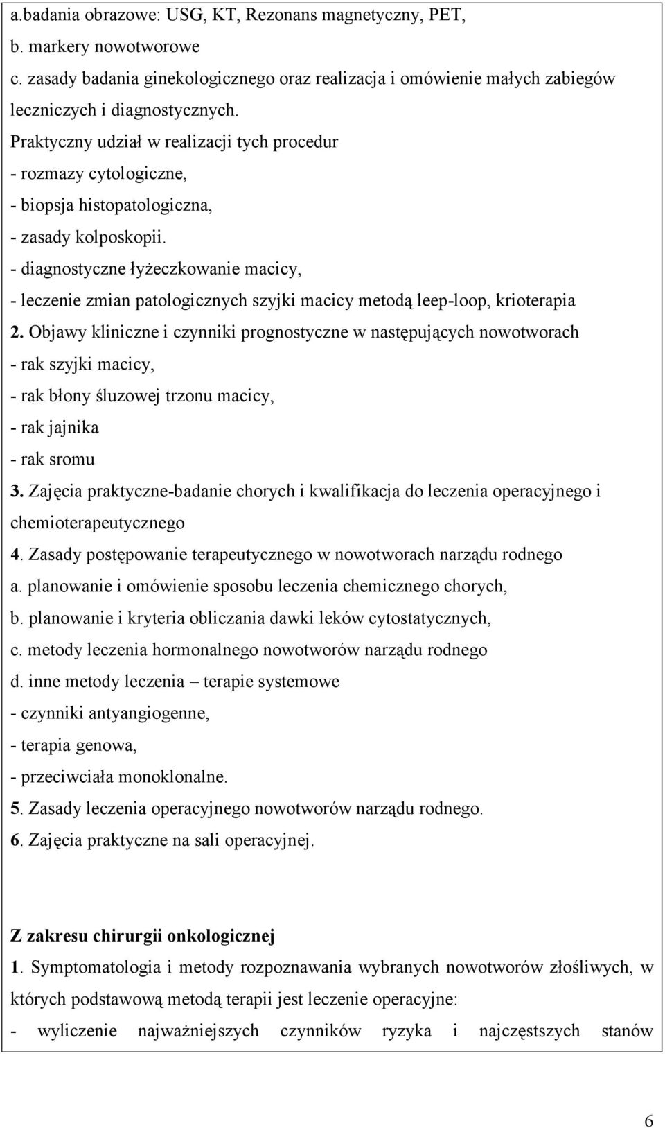 - diagnostyczne łyżeczkowanie macicy, - leczenie zmian patologicznych szyjki macicy metodą leep-loop, krioterapia 2.