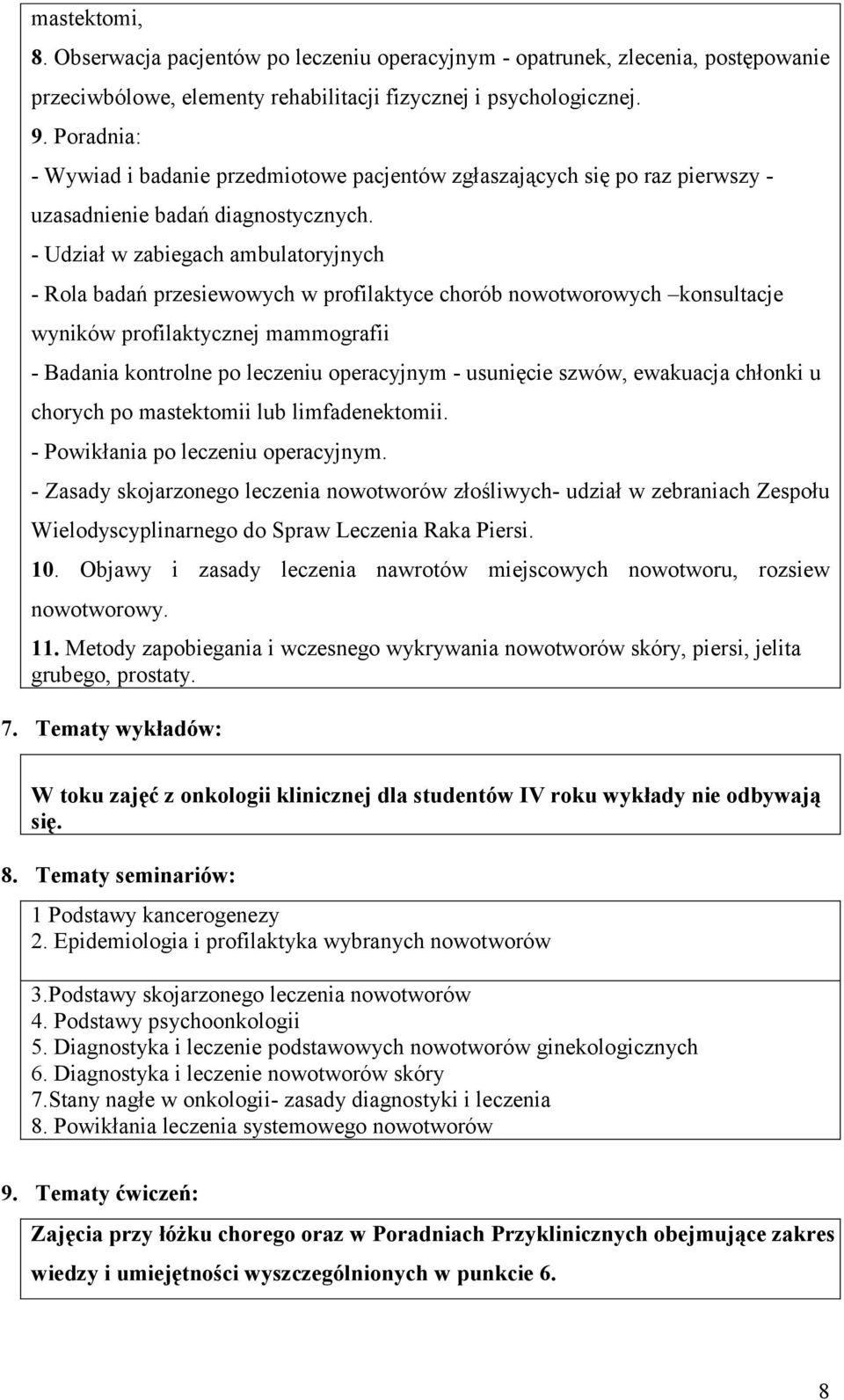 - Udział w zabiegach ambulatoryjnych - Rola badań przesiewowych w profilaktyce chorób nowotworowych konsultacje wyników profilaktycznej mammografii - Badania kontrolne po leczeniu operacyjnym -