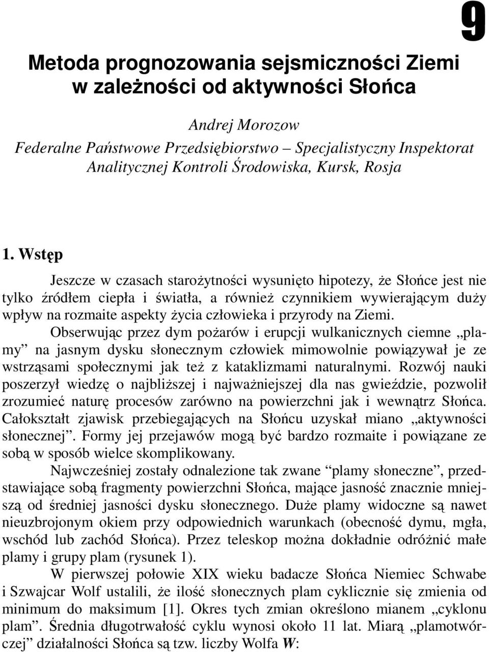 Wstęp Jeszcze w czasach staroŝytności wysunięto hipotezy, Ŝe Słońce jest nie tylko źródłem ciepła i światła, a równieŝ czynnikiem wywierającym duŝy wpływ na rozmaite aspekty Ŝycia człowieka i