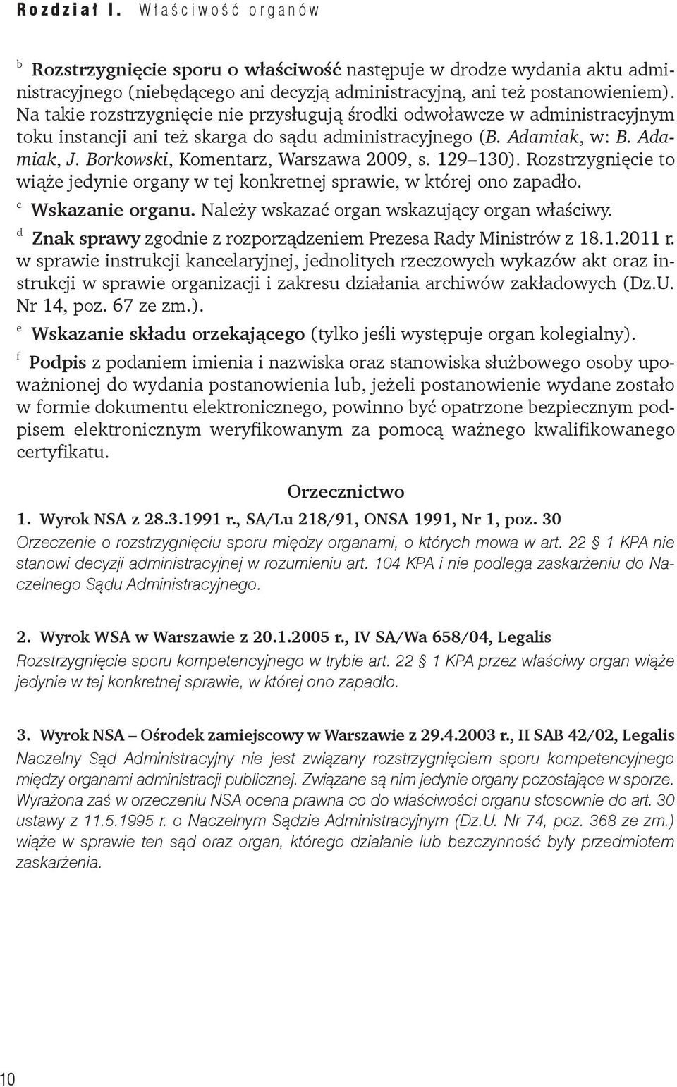 Borkowski, Komentarz, Warszawa 2009, s. 129 130). Rozstrzygnięcie to wiąże jedynie organy w tej konkretnej sprawie, w której ono zapadło. c Wskazanie organu.