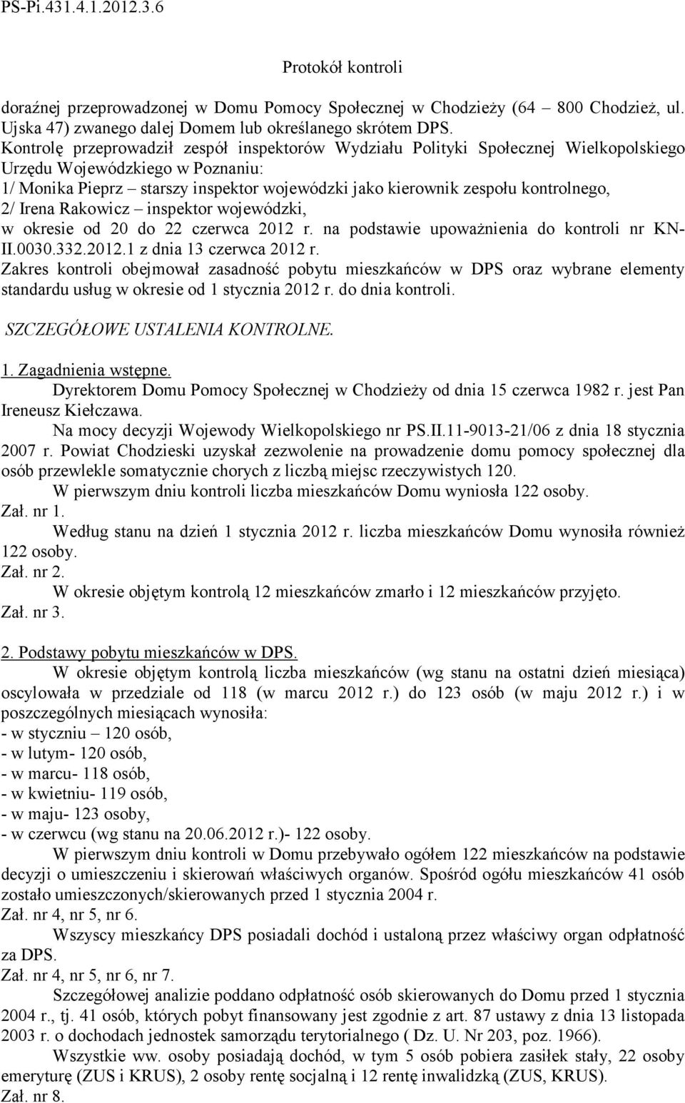 kontrolnego, 2/ Irena Rakowicz inspektor wojewódzki, w okresie od 20 do 22 czerwca 2012 r. na podstawie upowaŝnienia do kontroli nr KN- II.0030.332.2012.1 z dnia 13 czerwca 2012 r.