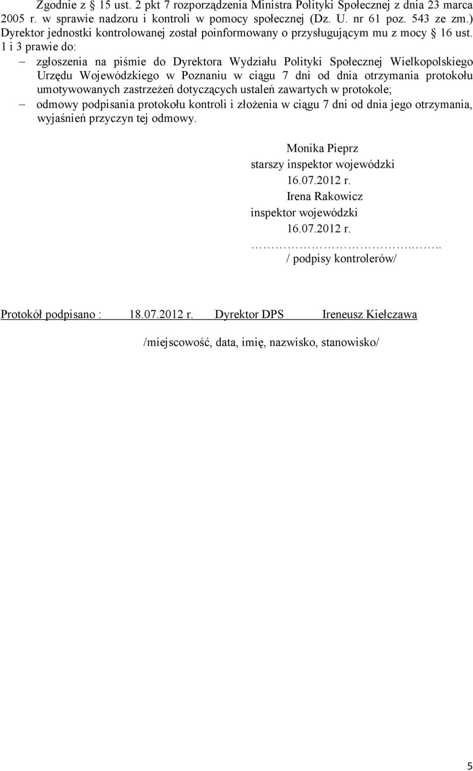 1 i 3 prawie do: zgłoszenia na piśmie do Dyrektora Wydziału Polityki Społecznej Wielkopolskiego Urzędu Wojewódzkiego w Poznaniu w ciągu 7 dni od dnia otrzymania protokołu umotywowanych zastrzeŝeń