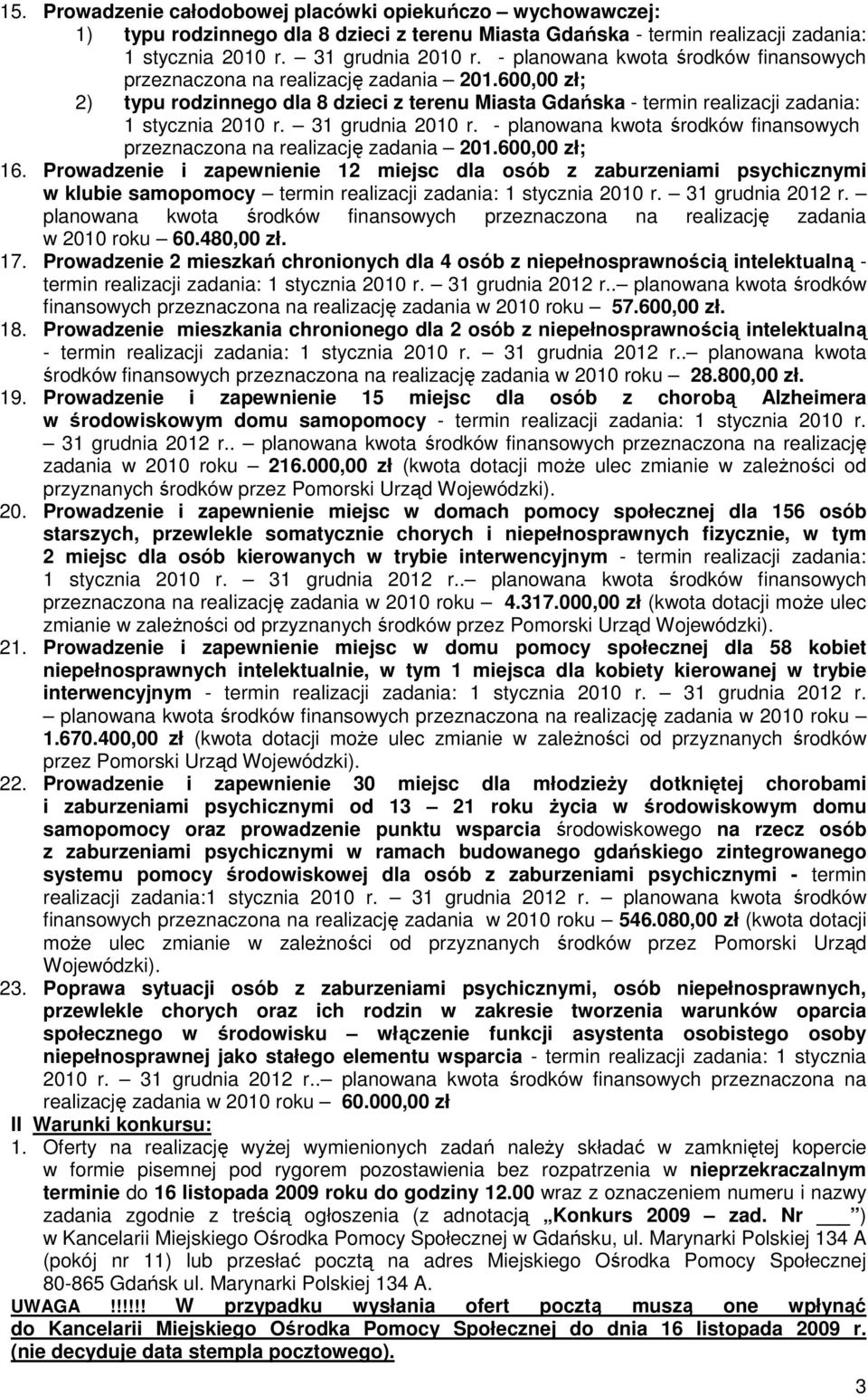 31 grudnia 2010 r. - planowana kwota środków finansowych przeznaczona na realizację zadania 201.600,00 zł; 16.