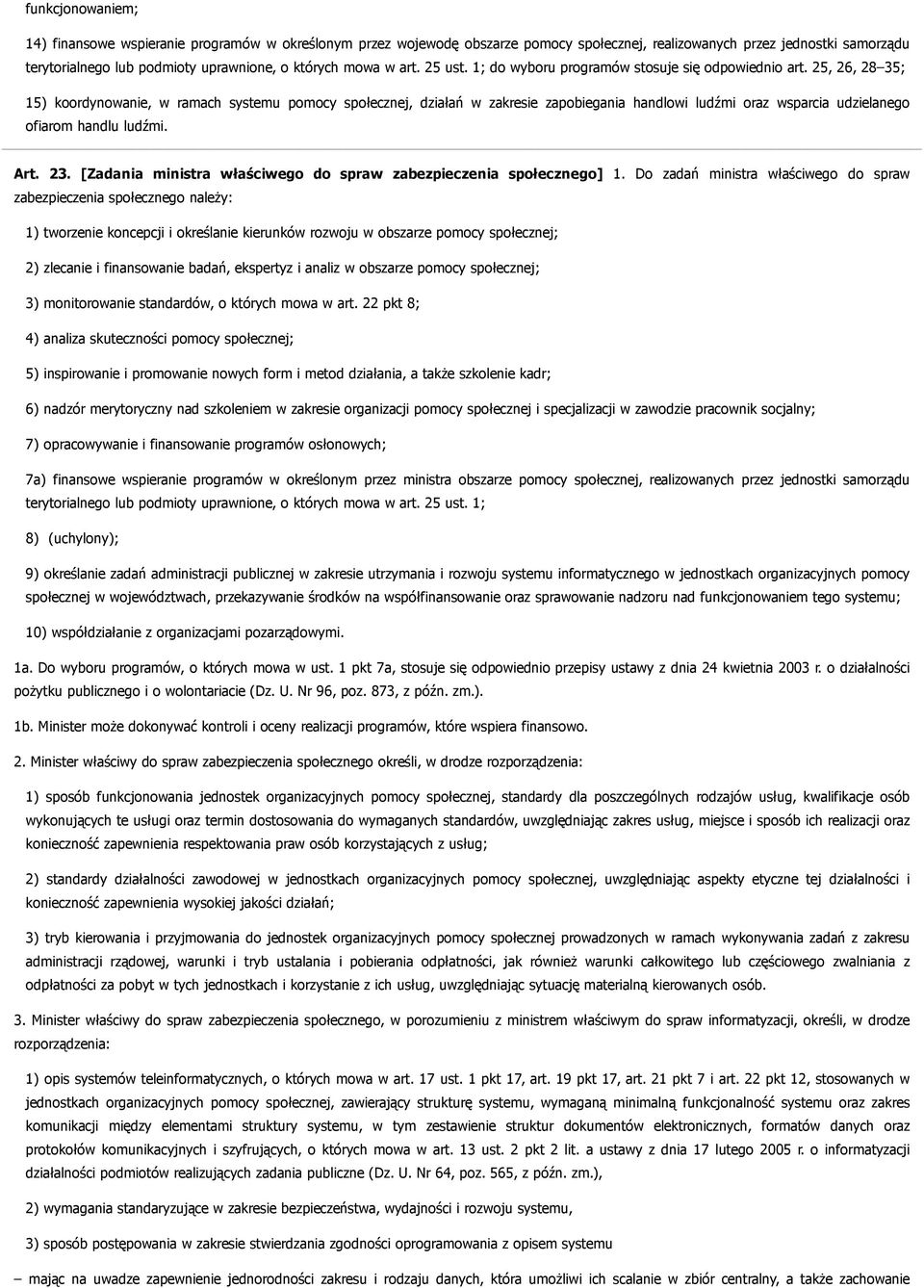 25, 26, 28 35; 15) koordynowanie, w ramach systemu pomocy społecznej, działań w zakresie zapobiegania handlowi ludźmi oraz wsparcia udzielanego ofiarom handlu ludźmi. Art. 23.