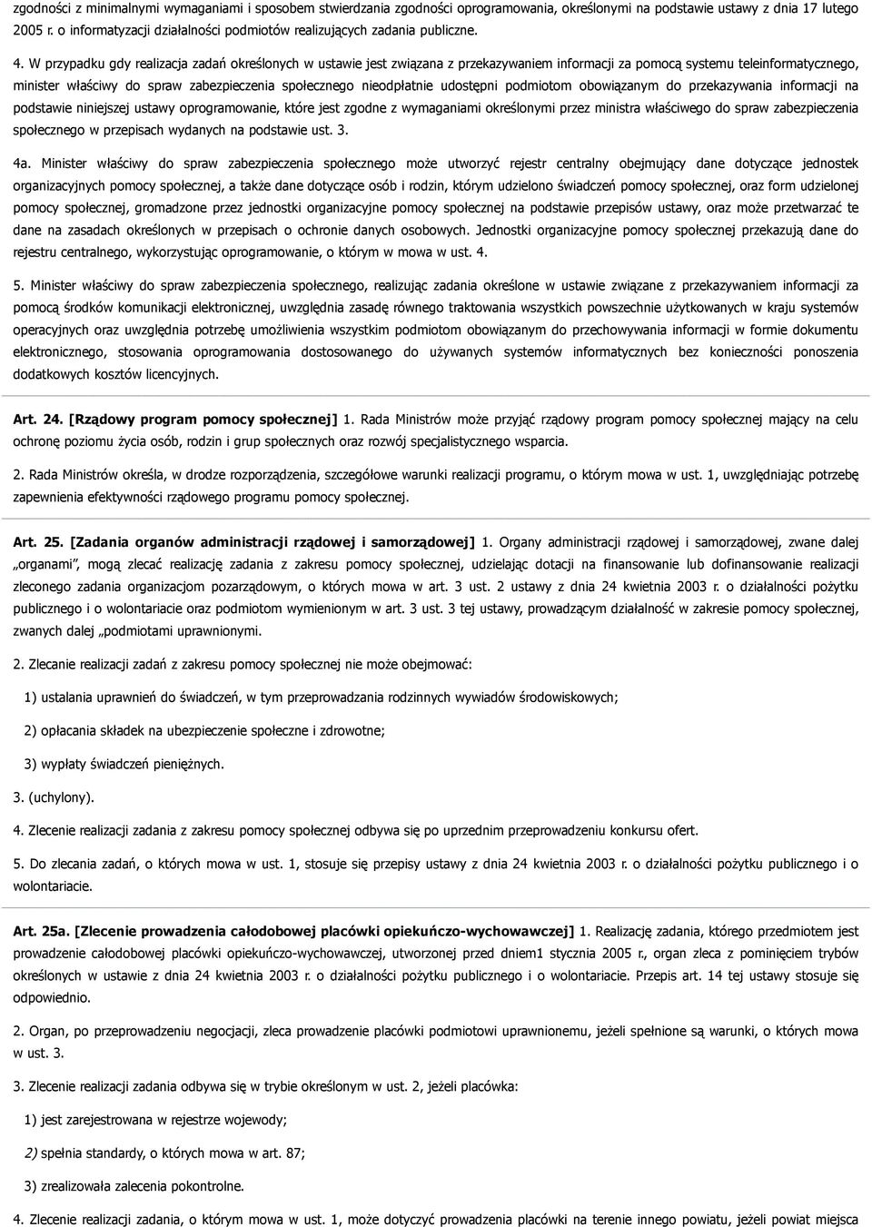 W przypadku gdy realizacja zadań określonych w ustawie jest związana z przekazywaniem informacji za pomocą systemu teleinformatycznego, minister właściwy do spraw zabezpieczenia społecznego