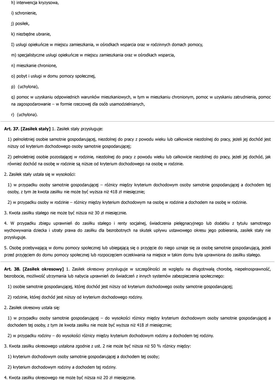 mieszkaniowych, w tym w mieszkaniu chronionym, pomoc w uzyskaniu zatrudnienia, pomoc na zagospodarowanie w formie rzeczowej dla osób usamodzielnianych, r) (uchylona). Art. 37. [Zasiłek stały] 1.