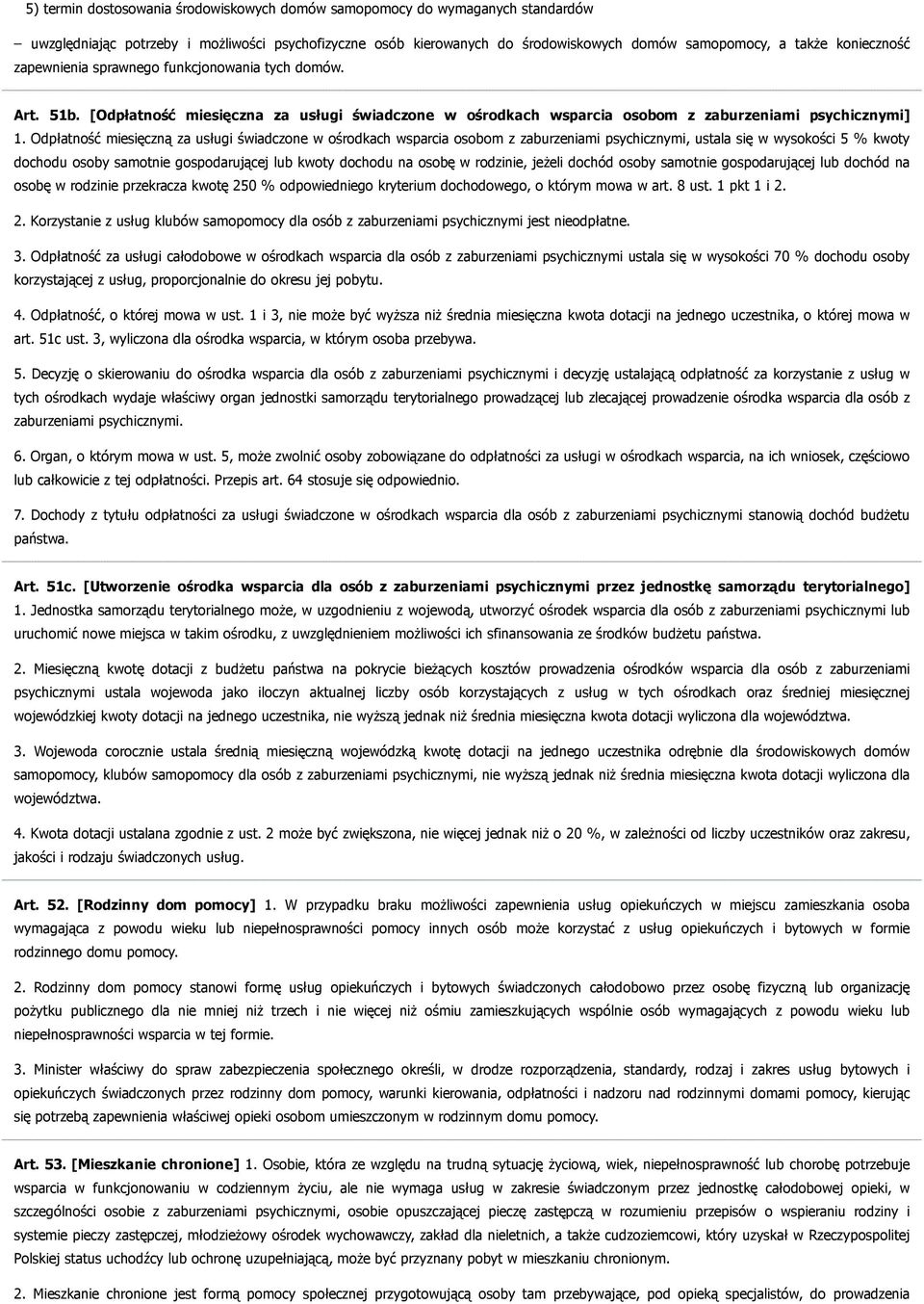 Odpłatność miesięczną za usługi świadczone w ośrodkach wsparcia osobom z zaburzeniami psychicznymi, ustala się w wysokości 5 % kwoty dochodu osoby samotnie gospodarującej lub kwoty dochodu na osobę w