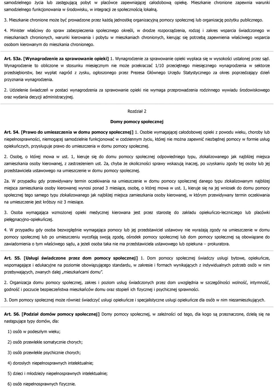 Mieszkanie chronione może być prowadzone przez każdą jednostkę organizacyjną pomocy społecznej lub organizację pożytku publicznego. 4.