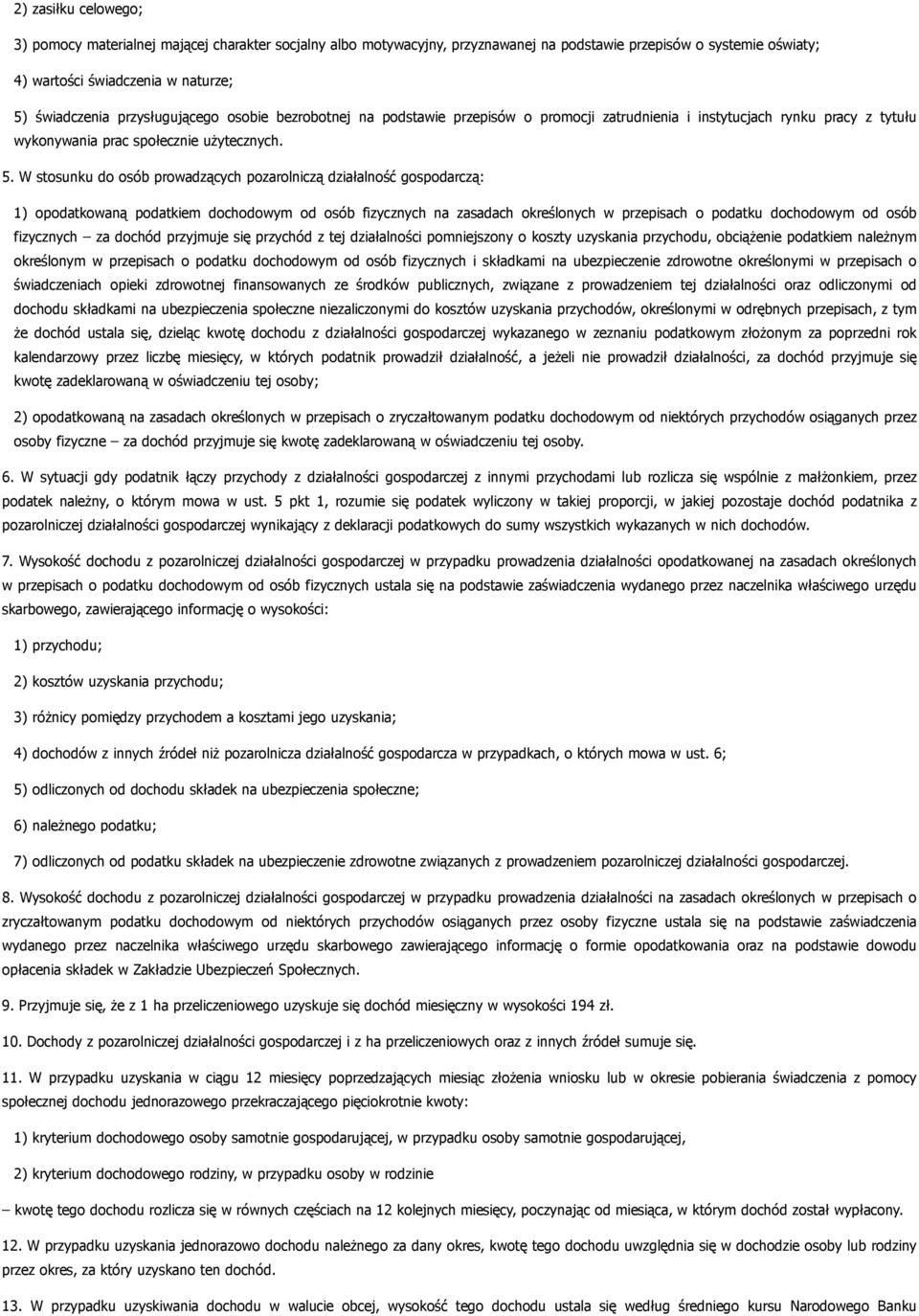 W stosunku do osób prowadzących pozarolniczą działalność gospodarczą: 1) opodatkowaną podatkiem dochodowym od osób fizycznych na zasadach określonych w przepisach o podatku dochodowym od osób