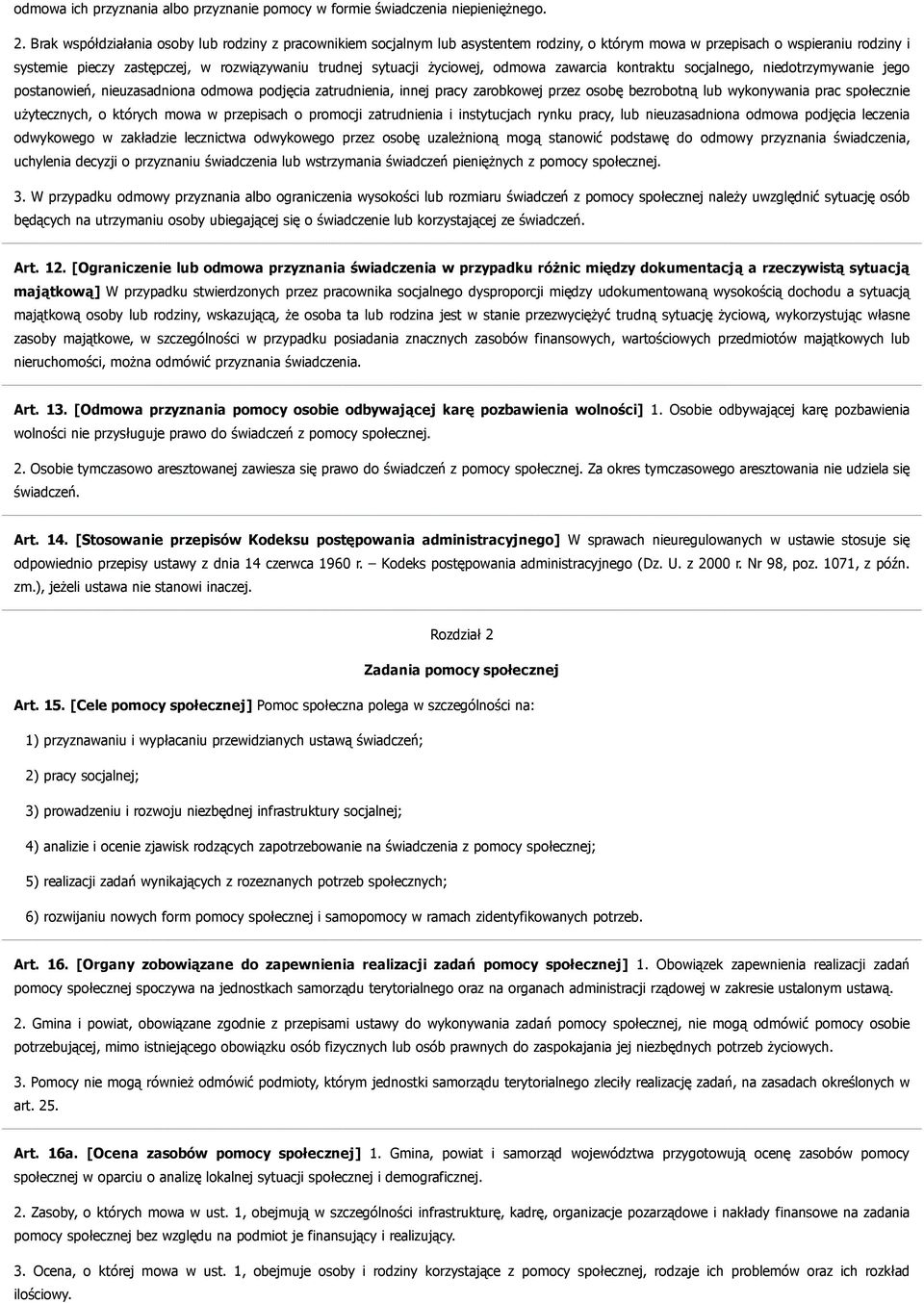 życiowej, odmowa zawarcia kontraktu socjalnego, niedotrzymywanie jego postanowień, nieuzasadniona odmowa podjęcia zatrudnienia, innej pracy zarobkowej przez osobę bezrobotną lub wykonywania prac