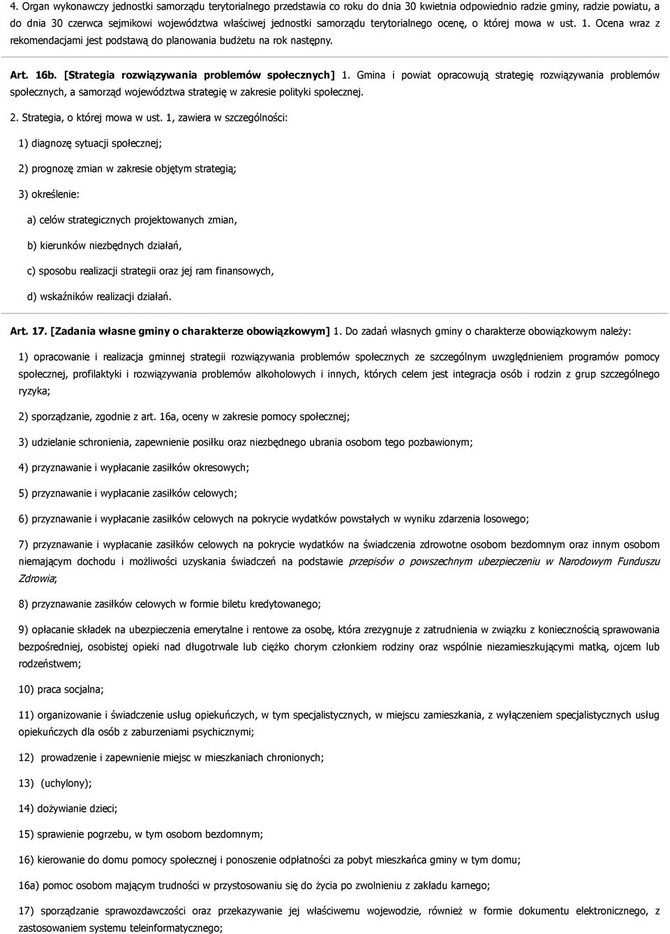 Gmina i powiat opracowują strategię rozwiązywania problemów społecznych, a samorząd województwa strategię w zakresie polityki społecznej. 2. Strategia, o której mowa w ust.