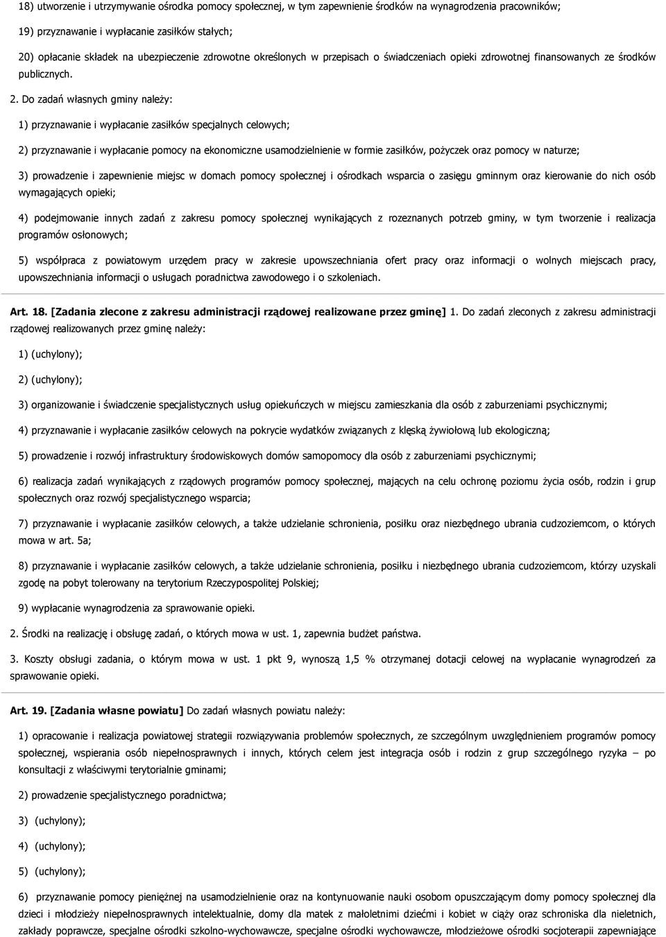 Do zadań własnych gminy należy: 1) przyznawanie i wypłacanie zasiłków specjalnych celowych; 2) przyznawanie i wypłacanie pomocy na ekonomiczne usamodzielnienie w formie zasiłków, pożyczek oraz pomocy