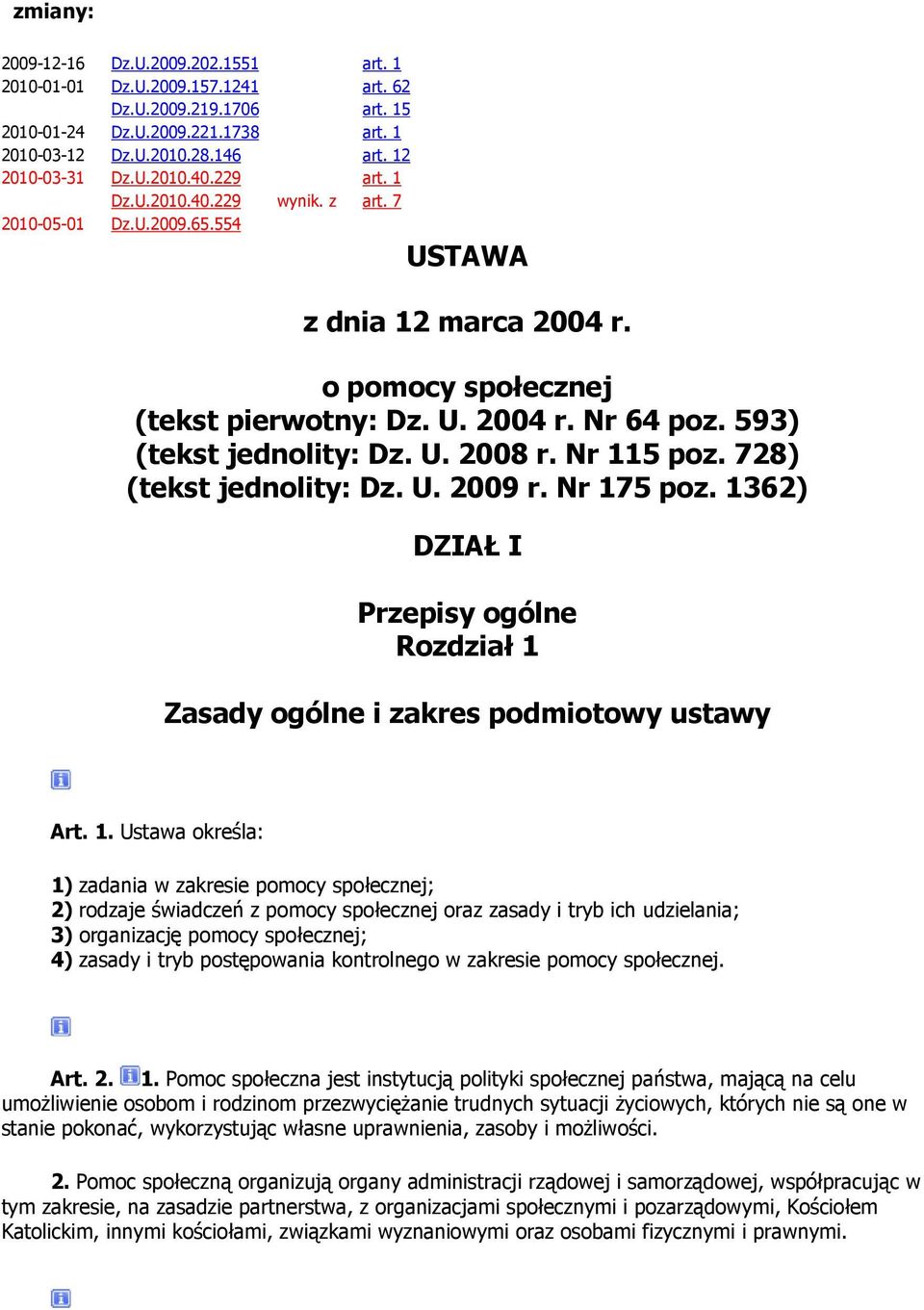 Nr 115 poz. 728) (tekst jednolity: Dz. U. 2009 r. Nr 175 poz. 1362) DZIAŁ I Przepisy ogólne Rozdział 1 Zasady ogólne i zakres podmiotowy ustawy Art. 1. Ustawa określa: 1) zadania w zakresie pomocy