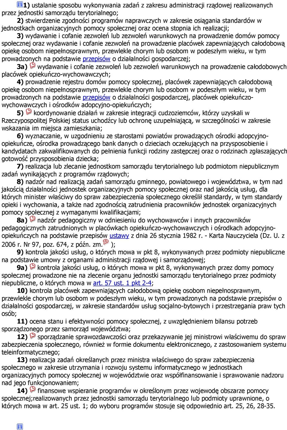 wydawanie i cofanie zezwoleń na prowadzenie placówek zapewniających całodobową opiekę osobom niepełnosprawnym, przewlekle chorym lub osobom w podeszłym wieku, w tym prowadzonych na podstawie