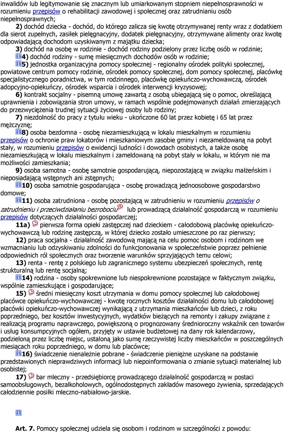 dochodom uzyskiwanym z majątku dziecka; 3) dochód na osobę w rodzinie - dochód rodziny podzielony przez liczbę osób w rodzinie; 4) dochód rodziny - sumę miesięcznych dochodów osób w rodzinie; 5)