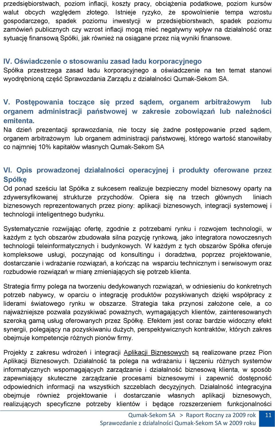 działalność oraz sytuację finansową Spółki, jak również na osiągane przez nią wyniki finansowe. IV.