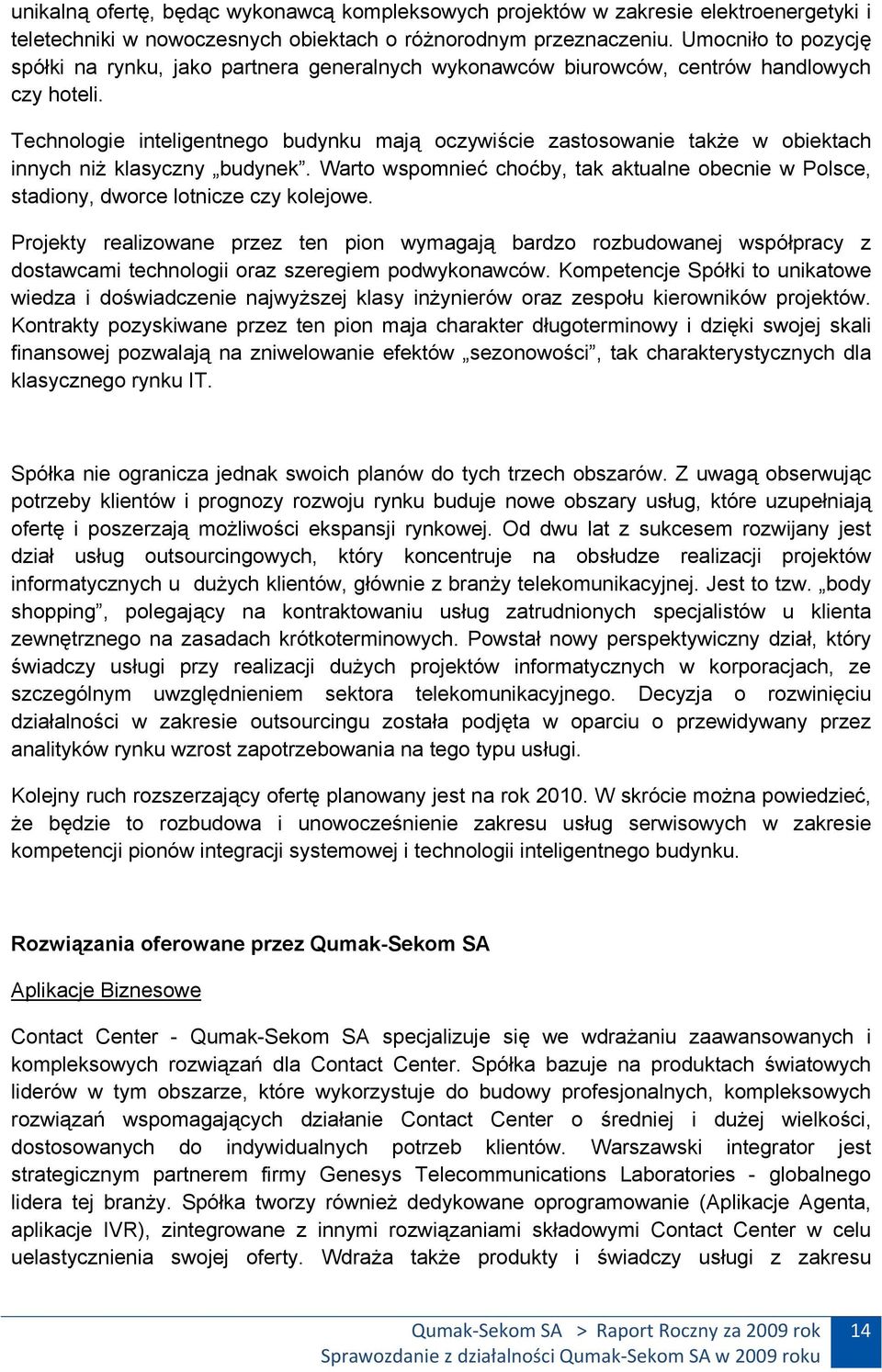 Technologie inteligentnego budynku mają oczywiście zastosowanie także w obiektach innych niż klasyczny budynek.