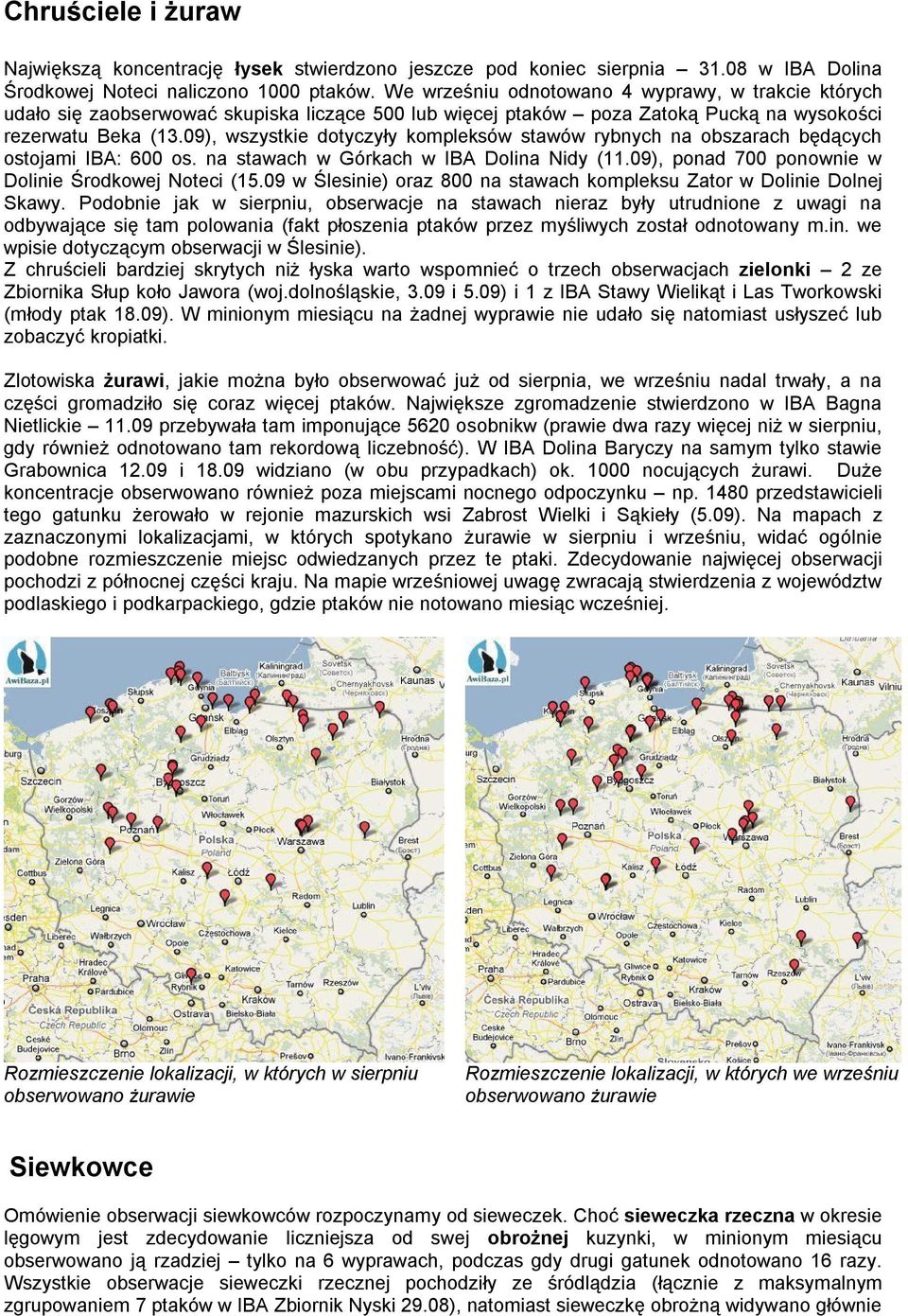 09), wszystkie dotyczyły kompleksów stawów rybnych na obszarach będących ostojami IBA: 600 os. na stawach w Górkach w IBA Dolina Nidy (11.09), ponad 700 ponownie w Dolinie Środkowej Noteci (15.